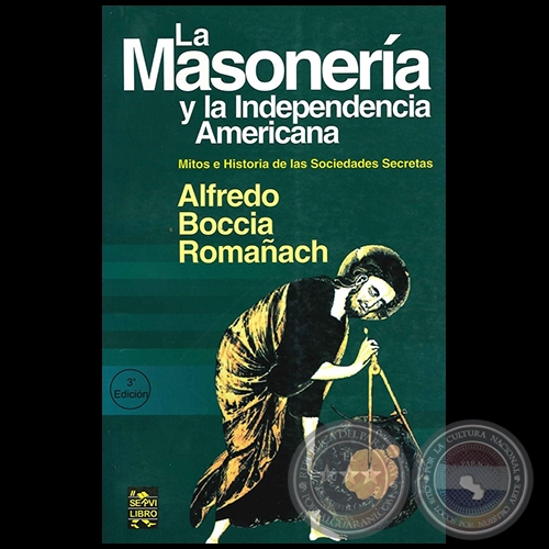 LA MASONERÍA Y LA INDEPENDENCIA AMERICANA - 3ª Edición - Autor: ALFREDO BOCCIA ROMAÑACH - Año 2011